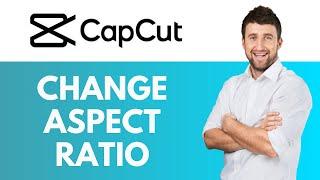 How To Change Aspect Ratio in CapCut | Easily Change Aspect Ratio for Your Videos | CapCut Tutorial