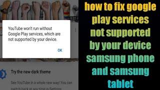 how to fix google play services not supported by your device samsung phone and samsung tablet