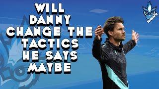 WILL DANNY CHANGE THE TACTICS