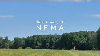 N E M A - Du machst mich groß