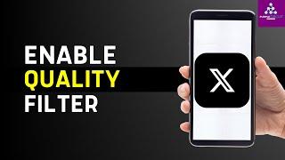 How To Enable/Activate Quality Filter On X (Twitter)