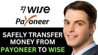 HOW TO SAFELY TRANSFER MONEY FROM PAYONEER TO WISE 2024! (FULL GUIDE)