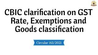 Clarification on GST rate, exemptions & Goods classification | Circular 163 CBIC