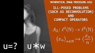 Ill-posedness of Deconvolution and Compact Operators | Mathematical Image Processing | Ex. 11