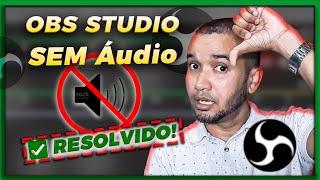 OBS Studio [SEM ÁUDIO] na gravação - RESOLVIDO