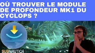 SUBNAUTICA : EMPLACEMENT / LOCALISATION / COMMENT / OÙ TROUVER MODULE DE PROFONDEUR MK1 DU CYCLOPS ?