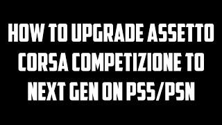 HOW TO UPGRADE ACC TO NEXT GEN VERSION ON PS5
