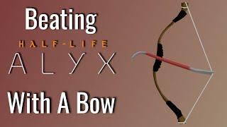 Can You Beat Half Life Alyx With A Bow?