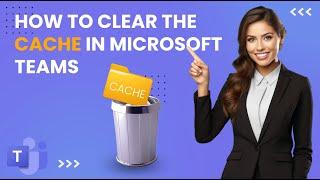 How to Clear the Cache in Microsoft Teams (Windows & Mac)
