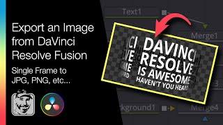 How to Export an Image from DaVinci Resolve Fusion (Single Frame to JPG, PNG, etc...)