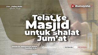 Telat Ke Masjid untuk Shalat Jumat - Ustadz Dr. Muhammad Abduh Tuasikal, M.Sc.