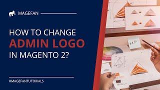 How to Change Logo of Magento Admin Panel - Tips & Tutorial