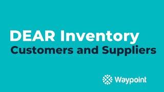 DEAR Inventory - Customers and Suppliers - [Waypoint]