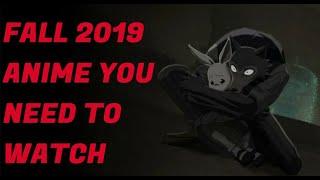 Fall 2019 Anime You Need To Watch!