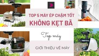 Top 5 máy ép chậm tốt nên mua, không kẹt bã năm 2024-2025