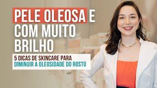 PELE OLEOSA SKINCARE: 5 Passos para CONTROLAR BRILHO DA PELE e a OLEOSIDADE  do rosto