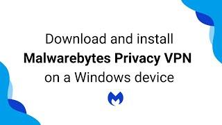 Download and install Malwarebytes Privacy VPN on a Windows device