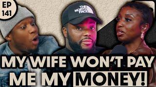 HOW TO GET YOUR MONEY BACK FROM YOUR WIFE | EP141 PART 1 FT SHENIECE