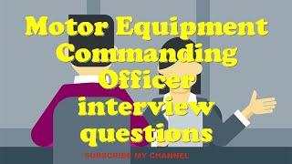 Motor Equipment Commanding Officer interview questions