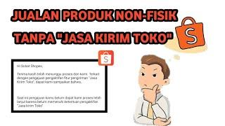 BEGINI CARA JUAL PRODUK NON-FISIK TANPA JASA KIRIM TOKO DI SHOPEE .....