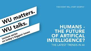 Humans – The Future of Artificial Intelligence? - WU matters. WU talks.