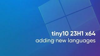 Tiny10 23H1 x64 - adding new languages