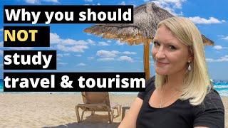 Do Not Take A Travel And Tourism Course! 5 Reasons NOT To Study Travel And Tourism