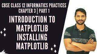 Introduction to Data Visualization | Installing Matplotlib | Class 12 IP | Chapter 3 Part 1 In Hindi