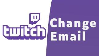 How to Change Email Twitch of Your Twitch Account