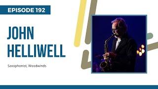 John Anthony Helliwell; One of the world’s most recognizable saxophonists, Ep 192