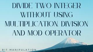 DIVIDE TWO INTEGER WITHOUT USING MULTIPLICATION,DIVISION AND MOD OPERATOR|BIT MANIPULATION|DSA SHEET