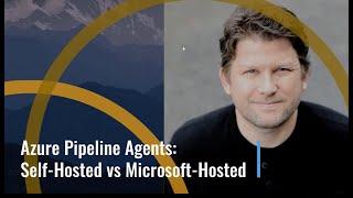 Azure Pipelines - Agents - Self.Hosted vs Microsoft-Hosted