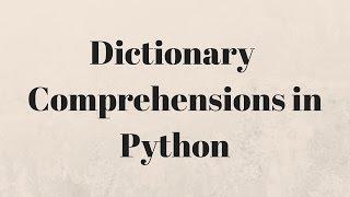 Dictionary Comprehensions in Python