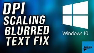 Windows 10 - How to Fix High DPI Scaling Blurry Text (& for Multiple Monitors)