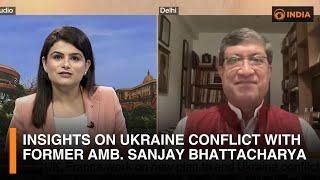 Insights on Ukraine conflict with former Amb. Sanjay Bhattacharya | DD India