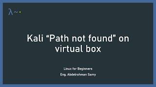 Solve Kali Path not found problem with virtual box