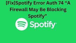 (100% Fix) Spotify Error Auth 74 A Firewall May Be Blocking Spotify