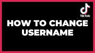 How to Change Username on TikTok