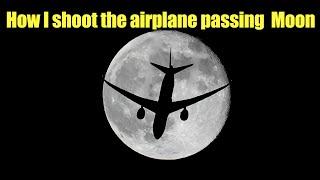 How I shoot the airplane passing  Moon