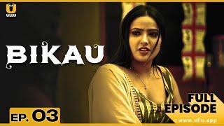 Bikau | Full Episode 03 | Shyna Khatri | Smita Paul | ullu web series youtube