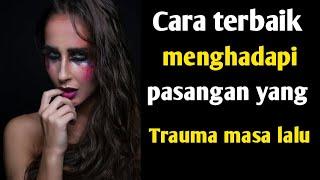 Cara terbaik buat kamu,cara menghadapi pasangan yang punya trauma masa lalu ‼️