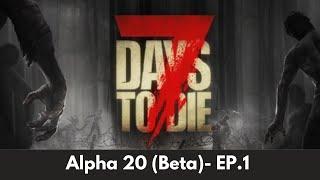 Alpha 20 - 7 Days to Die Episode 1 #7DaysToDie #Alpha20 #A20