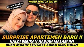 DETIK-DETIK IRISH DIAJAK KE APARTEMEN MEWAH, TERNYATA ITU HADIAH DARI MAS HALDI