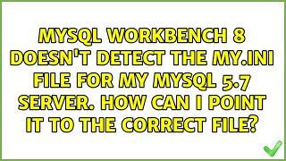 Mysql Workbench 8 doesn't detect the my.ini file for my MySql 5.7 server. How can I point it to...