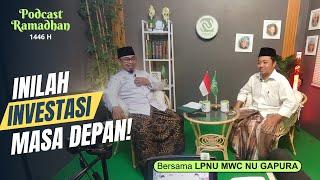 PODCAST RAMADHAN 1446 H | Inilah Investasi Masa Depan! bersama LPNU MWC NU Gapura