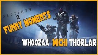 Funny Destiny 2 Highlights with Thorlar, Whoozaa and Michi