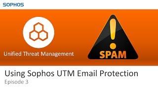 Using Sophos UTM Email Protection - Training Episode 3