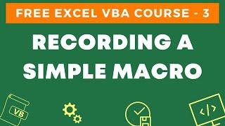 Free Excel VBA Course #3 - Recording a Simple VBA Macro (and Decoding it)