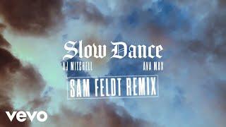 AJ Mitchell - Slow Dance ft. Ava Max (Sam Feldt Remix) (Official Audio)