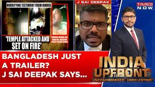 J Sai Deepak's Analysis Of Dhaka Situation: Bangladesh Just A Trailer? What Now For Hindus? Watch